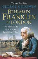 George Goodwin - Benjamin Franklin in London: The British Life of America´s Founding Father - 9781780227351 - V9781780227351