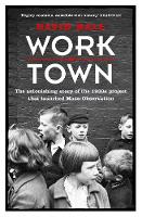 David Hall - Worktown: The Astonishing Story of the Project That Launched Mass Observation - 9781780227801 - V9781780227801