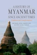 Aung-Thwin, Michael, Aung-Thwin, Maitrii - A History of Myanmar since Ancient Times: Traditions and Transformations - 9781780231723 - V9781780231723