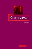 Wild, Peter - Akira Kurosawa (Reaktion Books - Critical Lives) - 9781780233437 - V9781780233437