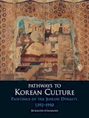 Burglind Jungmann - Pathways to Korean Culture: Paintings of the Joseon Dynasty, 1392-1910 - 9781780233673 - V9781780233673