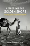 Michael Quentin Morton - Keepers of the Golden Shore: A History of the United Arab Emirates - 9781780235806 - V9781780235806