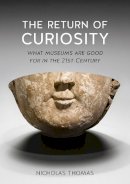 Nicholas Thomas - The Return of Curiosity: What Museums are Good for in the Twenty-First Century - 9781780236568 - V9781780236568