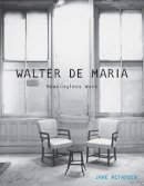 Jane Mcfadden - Walter De Maria: Meaningless Work - 9781780236674 - V9781780236674