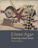 Michel Remy - Eileen Agar: Dreaming Oneself Awake - 9781780237275 - V9781780237275