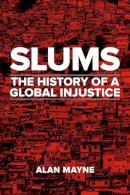 Alan Mayne - Slums: The History of a Global Injustice - 9781780238098 - V9781780238098