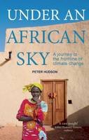 Peter Hudson - Under an African Sky: A Journey to Africa´s Climate Frontline - 9781780261782 - V9781780261782
