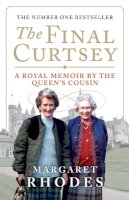 Margaret Rhodes - The Final Curtsey: A Royal Memoir by the Queen´s Cousin - 9781780270852 - V9781780270852