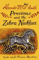Mccall Smith - Precious and the Zebra Necklace: A New Case for Precious Ramotswe - 9781780273273 - 9781780273273