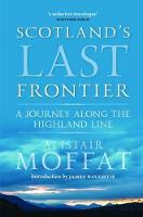 Alistair Moffat - Scotland's Last Frontier: A Journey Along the Highland Line - 9781780273310 - V9781780273310