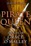 Judith Cook - Pirate Queen: The Life of Grace O'Malley - 9781780277158 - 9781780277158