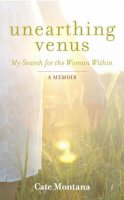 Cate Montana - Unearthing Venus: My Search for the Woman within - 9781780285726 - V9781780285726