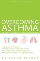 Dr Sarah Brewer - Overcoming Asthma: The Complete Complementary Health Program - 9781780286426 - V9781780286426