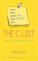Rachel Bown - The C-List: Chemotherapy, Clinics and Colostomy Bags: How I Survived Colon Cancer - 9781780286792 - V9781780286792