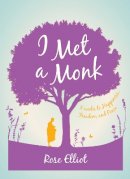 Elliot, Rose - I Met a Monk: Eight Weeks to Love, Happiness and Freedom - 9781780288369 - V9781780288369