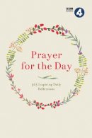 Bbc Radio 4 - Prayer for the Day Volume I: 365 Inspiring Daily Reflections - 9781780288550 - 9781780288550