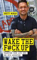 Brett Moran - Wake The F*ck Up - 9781780288963 - V9781780288963