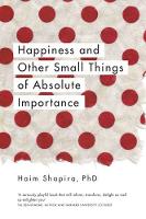 Haim Shapira - Happiness and Other Small Things of Absolute Importance - 9781780289670 - V9781780289670