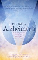 Maggie La Tourelle - The Gift of Alzheimer´s: New Insights into the Potential of Alzheimer´s and Its Care - 9781780289960 - V9781780289960