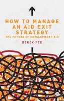 Derek Fee - How to Manage an Aid Exit Strategy: The Future of Development Aid - 9781780320304 - V9781780320304
