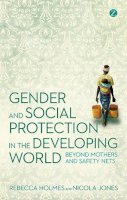 Holmes, Rebecca; Jones, Nicola - Gender and Social Protection in the Developing World - 9781780320427 - V9781780320427