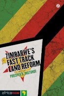 Prosper B. Matondi - Zimbabwe's Fast-track Land Reform - 9781780321486 - V9781780321486