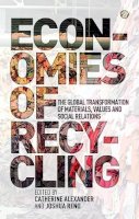 Catherine Alexander - Economies of Recycling: The Global Transformation of Materials, Values and Social Relations - 9781780321943 - V9781780321943