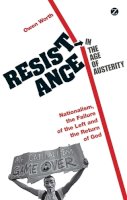 Owen Worth - Resistance in the Age of Austerity: Nationalism, the Failure of the Left and the Return of God - 9781780323350 - V9781780323350