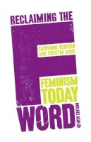 Doctor Kristin Aune - Reclaiming the F Word: Feminism Today - 9781780326276 - V9781780326276
