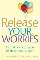 Cate Howell - Release Your Worries - A Guide to Letting Go of Stress & Anxiety - 9781780331171 - V9781780331171