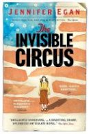 Jennifer Egan - The Invisible Circus - 9781780331225 - V9781780331225