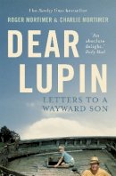 Charlie Mortimer - Dear Lupin...: Letters to a Wayward Son - 9781780332352 - V9781780332352