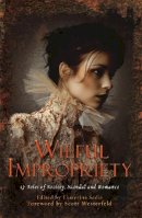 Ekaterina Sedia - Wilful Impropriety: 13 Tales of Society and Scandal - 9781780333489 - V9781780333489