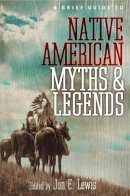 Lewis Spence - A Brief Guide to Native American Myths and Legends: With a new introduction and commentary by Jon E. Lewis - 9781780337876 - V9781780337876
