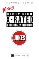 Geoff Tibballs - The Mammoth Book of More Dirty, Sick, X-Rated and Politically Incorrect Jokes - 9781780338019 - V9781780338019