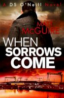 Matt Mcguire - When Sorrows Come (Ds O'Neill 2) - 9781780338323 - V9781780338323