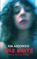 Kim Addonizio - Wild Nights: New & Selected Poems - 9781780372709 - V9781780372709