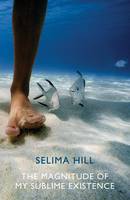 Selima Hill - The Magnitude of My Sublime Existence - 9781780373058 - V9781780373058