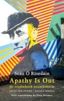 Seán Ó Ríordáin - Apathy Is Out: Ní Ceadmhach Neamhshuim: Ní Ceadmhach Neamhshuim: Rogha Dánta - 9781780375366 - 9781780375366