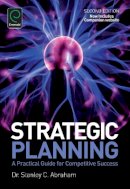 Dr. Stanley C. Abrah - Strategic Planning: A Practical Guide for Competitive Success - 9781780525204 - V9781780525204