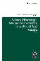 Glenn W. Muschert - School Shootings: Mediatized Violence in a Global Age - 9781780529189 - V9781780529189