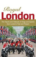 Karen Pierce Goulding - Royal London: Colouful Tales of Pomp and Pageantry from London´s Past and Present - 9781780590707 - V9781780590707