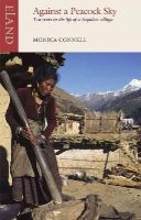 Monica Connell - Against a Peacock Sky: Two Years in the Life of a Nepalese Village - 9781780600420 - V9781780600420