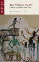 Anthony Sattin - The Pharaoh´s Shadow: Travels in Ancient and Modern Egypt - 9781780600611 - V9781780600611