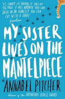 Annabel Pitcher - My Sister Lives on the Mantelpiece - 9781780621869 - V9781780621869