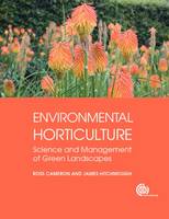 Cameron, Ross, Hitchmough, James - Environmental Horticulture: Science and Management of Green Landscapes (Modular Texts Series) - 9781780641386 - V9781780641386