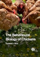 Christine J. Nicol - The Behavioural Biology of Chickens - 9781780642505 - V9781780642505
