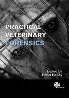 David Bailey - Practical Veterinary Forensics - 9781780642949 - V9781780642949