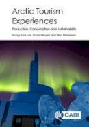 Young-Sook Lee - Arctic Tourism Experiences: Production, Consumption and Sustainability - 9781780648620 - V9781780648620