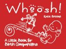 Katie Brooke - Whoosh!: A Little Book for Birth Companions - 9781780661858 - V9781780661858
